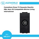 Connettore Presa TV Passante Maschio  MBL Nero 1M Compatibile Bticino Living International BLN2253