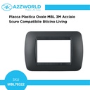 Placca Plastica Ovale MBL 3M Acciaio Scuro Compatibile Bticino Living BLN88307